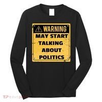 Warning May Start Talking About Politics Long Sleeve Shirt thumb 0