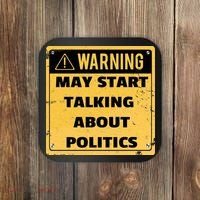 Warning May Start Talking About Politics Coaster thumb 0