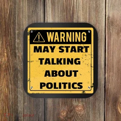 Warning May Start Talking About Politics Coaster