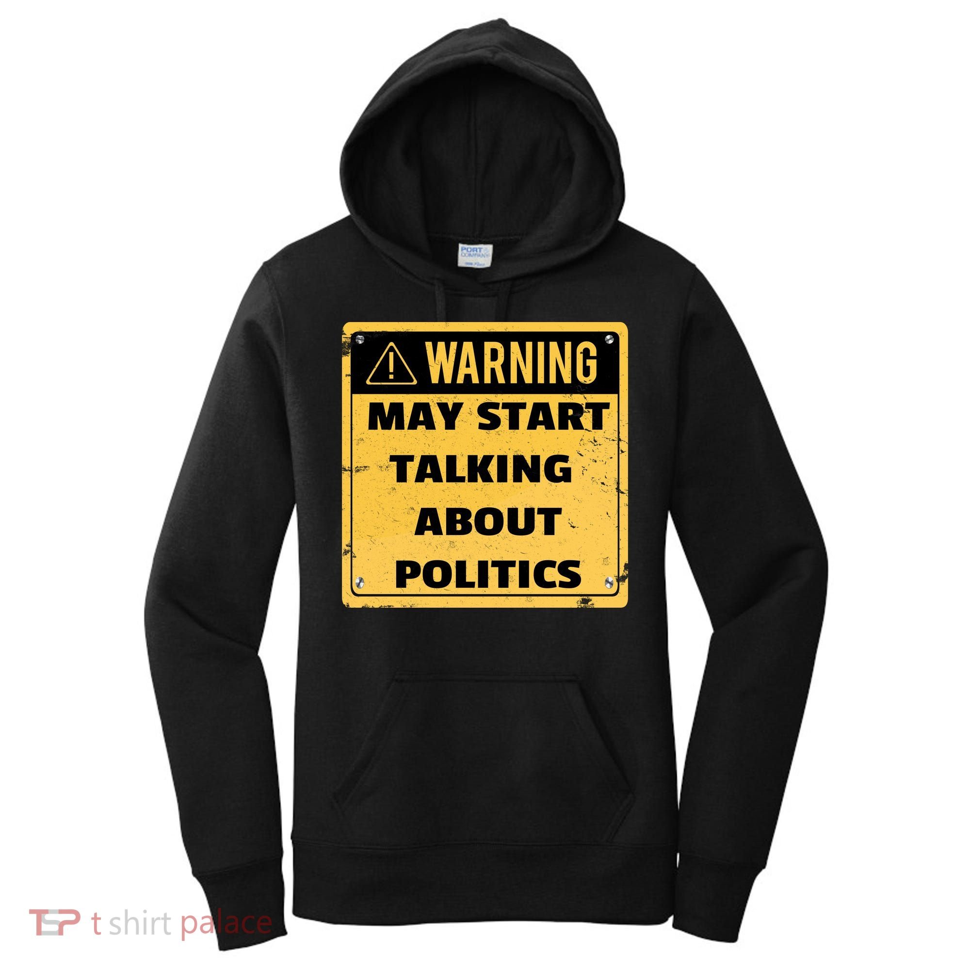 Warning May Start Talking About Politics Women's Hoodie