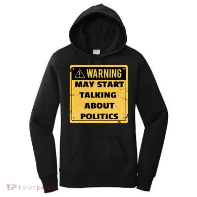 Warning May Start Talking About Politics Women's Hoodie