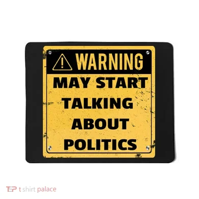 Warning May Start Talking About Politics Mousepad