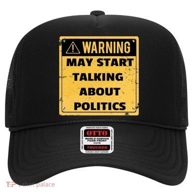 Warning May Start Talking About Politics Hat