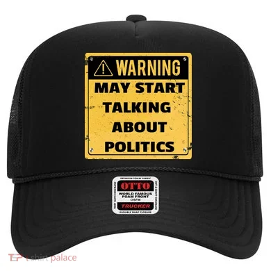 Warning May Start Talking About Politics Hat