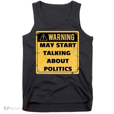 Warning May Start Talking About Politics Tank Top