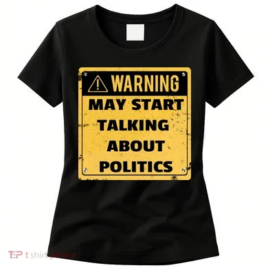 Warning May Start Talking About Politics Women's T-Shirt
