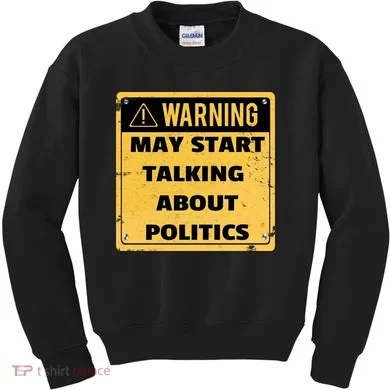 Warning May Start Talking About Politics Kids Sweatshirt