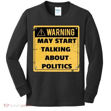 Warning May Start Talking About Politics Kids Long Sleeve Shirt