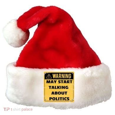 Warning May Start Talking About Politics Santa Hat