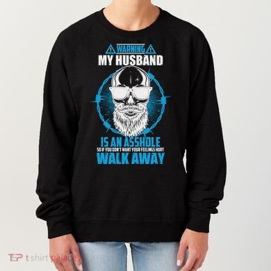 Warning My Husband Is An Asshole Walk Away Women's Sweatshirt