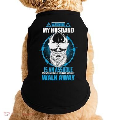 Warning My Husband Is An Asshole Walk Away Doggie Tank