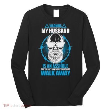 Warning My Husband Is An Asshole Walk Away Long Sleeve Shirt