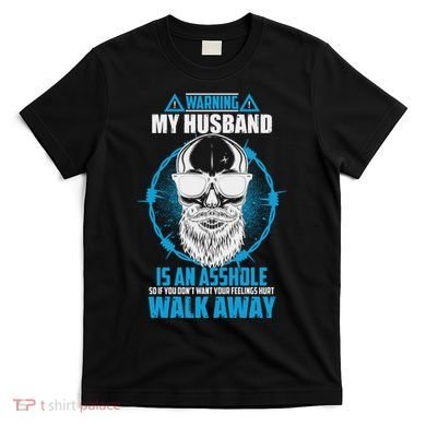 Warning My Husband Is An Asshole Walk Away T-Shirt