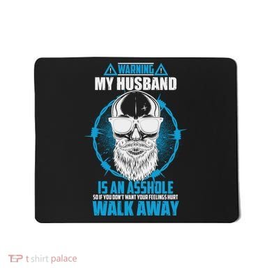 Warning My Husband Is An Asshole Walk Away Mousepad