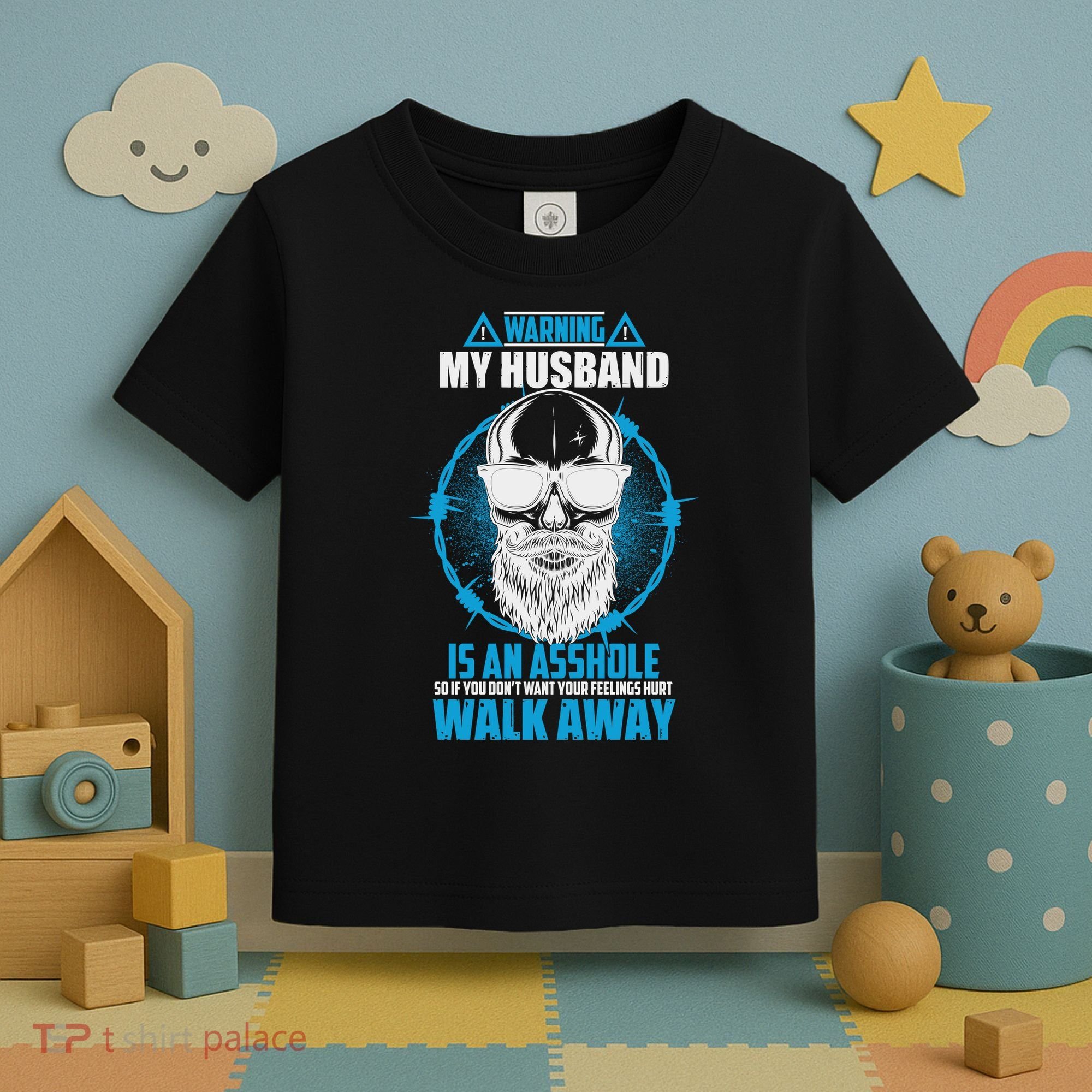 Warning My Husband Is An Asshole Walk Away Toddler T-Shirt