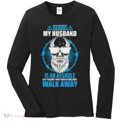 Warning My Husband Is An Asshole Walk Away Women's Long Sleeve Shirt