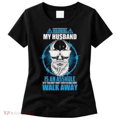 Warning My Husband Is An Asshole Walk Away Women's T-Shirt