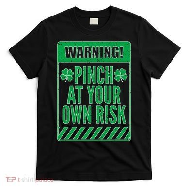 Warning Pinch At Your Own Risk T-Shirt
