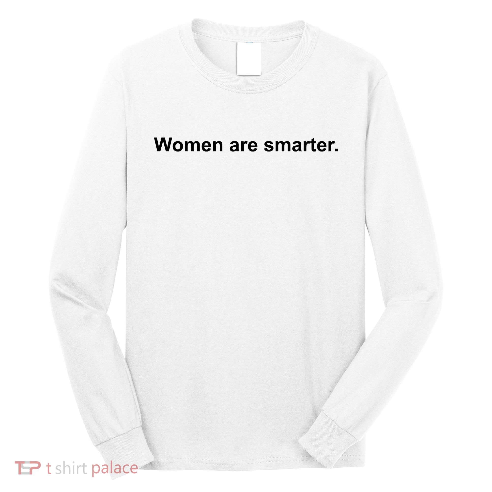 Women Are Smarter Long Sleeve Shirt