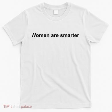 Women Are Smarter T-Shirt