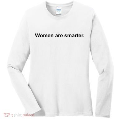 Women Are Smarter Women's Long Sleeve Shirt