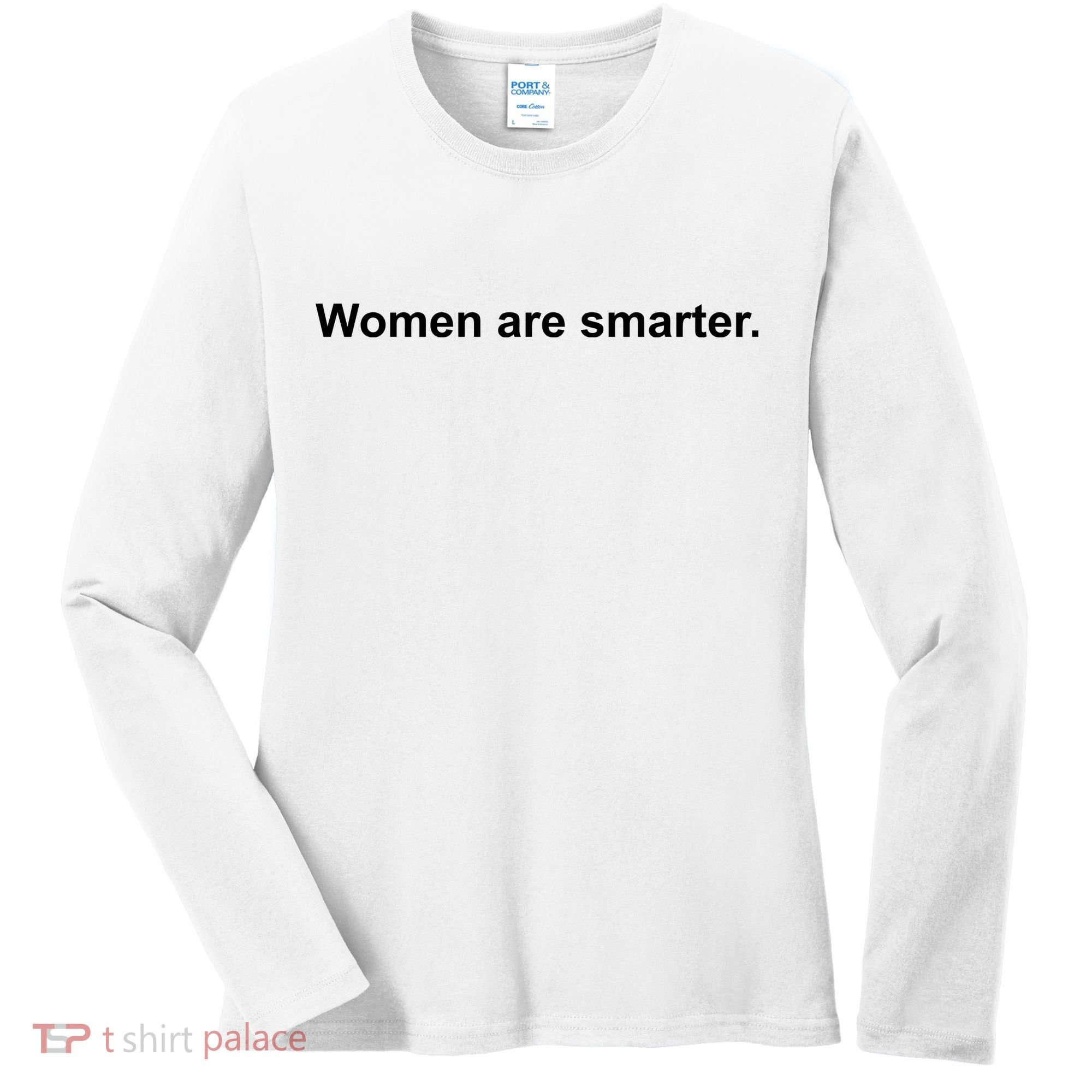 Women Are Smarter Women's Long Sleeve Shirt