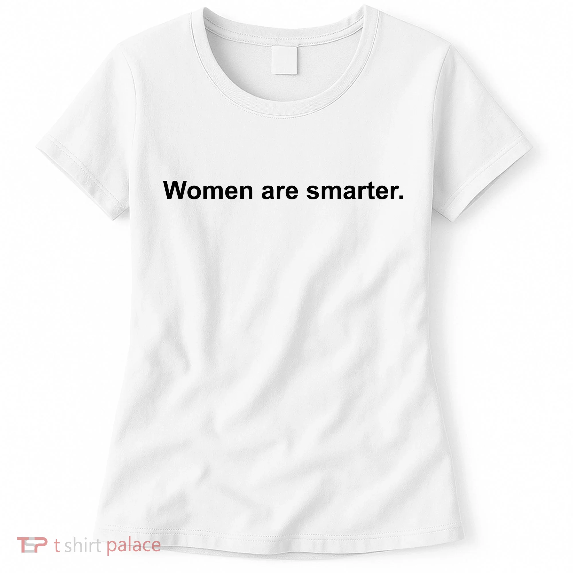 Women Are Smarter Women's T-Shirt