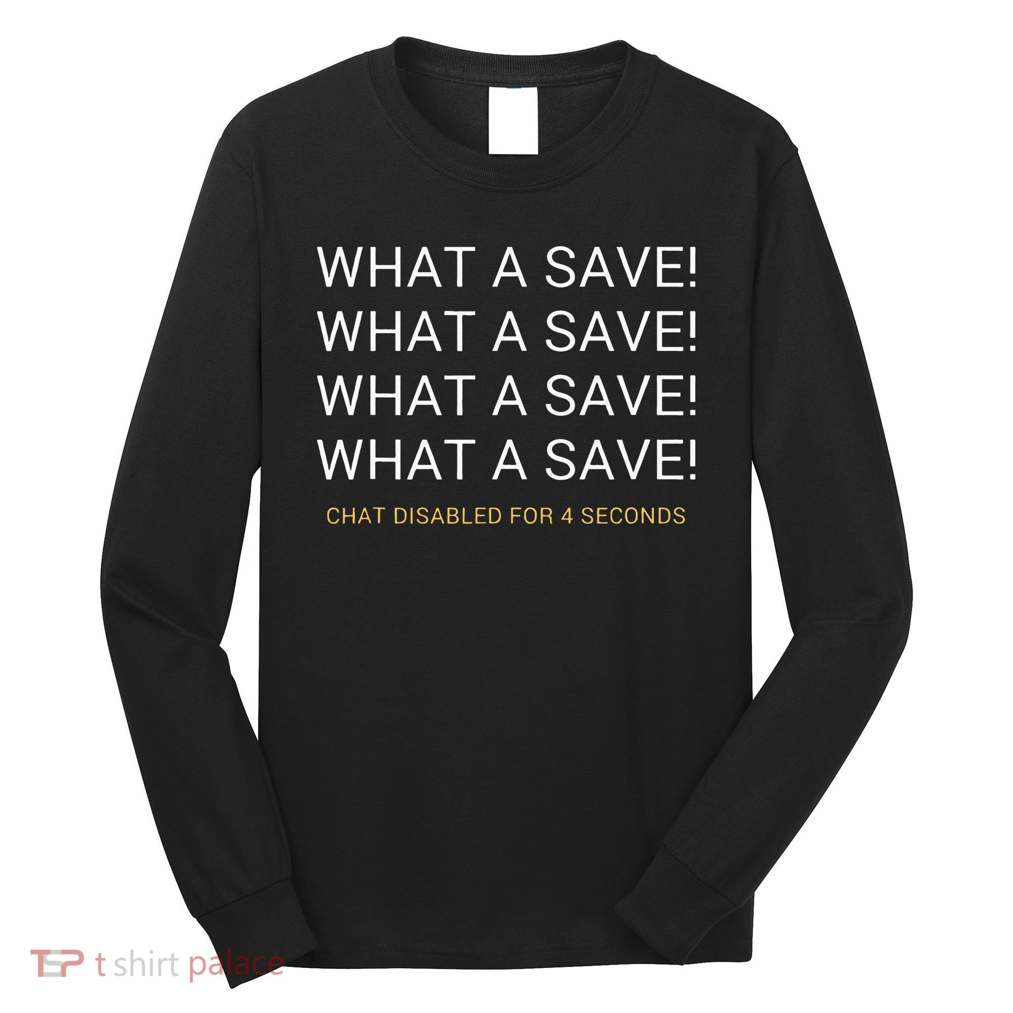 What A Save Chat Disabled Rocket Soccer Game Long Sleeve Shirt