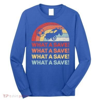 What A Save Rocket Soccer Car League Long Sleeve Shirt