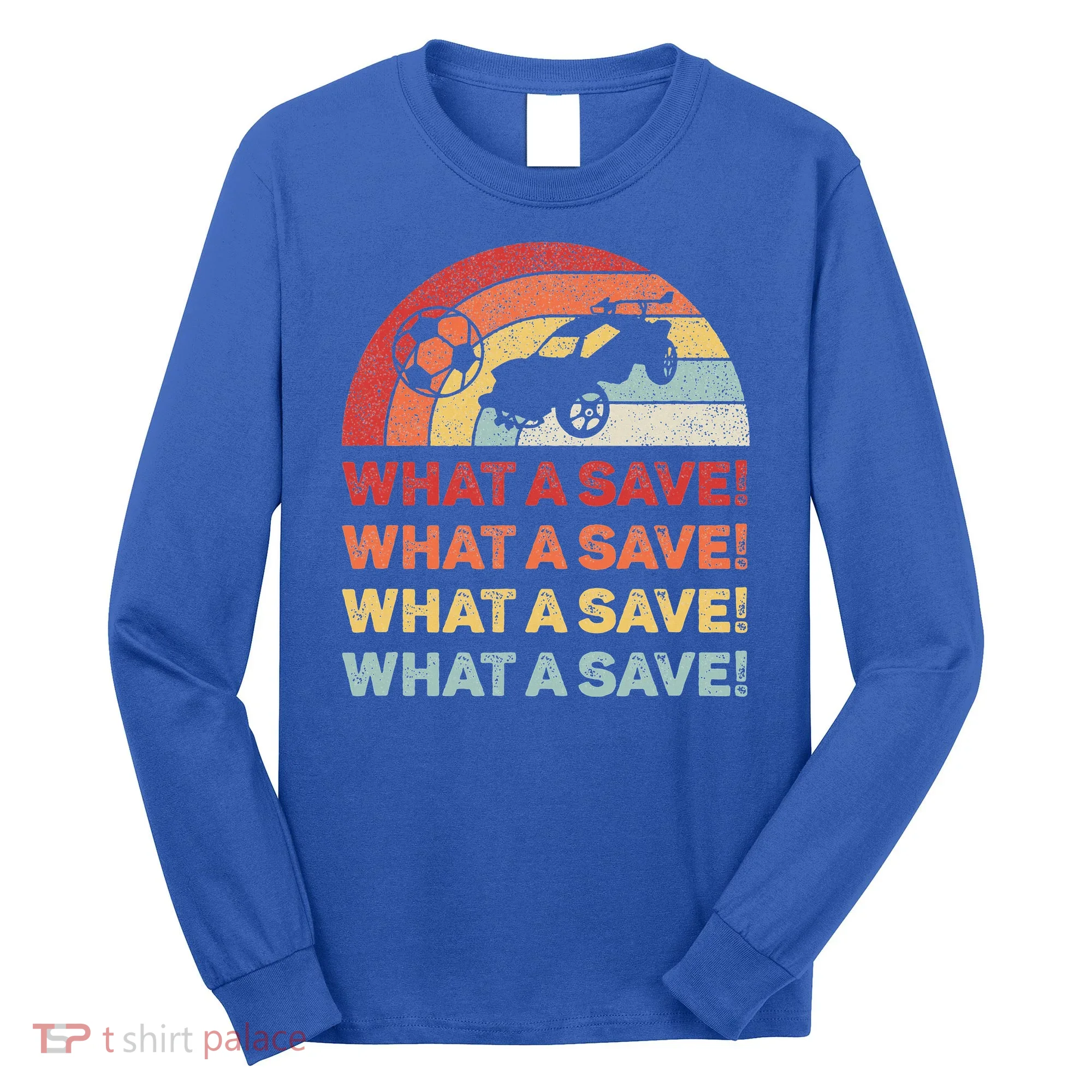 What A Save Rocket Soccer Car League Long Sleeve Shirt