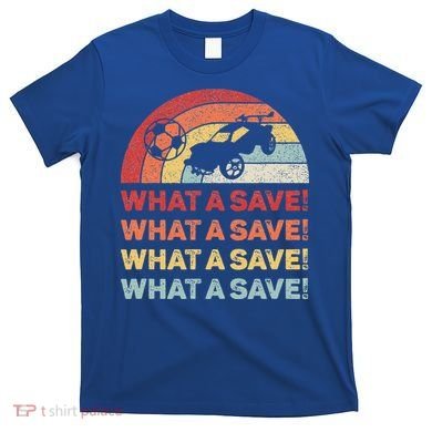 What A Save Rocket Soccer Car League T-Shirt