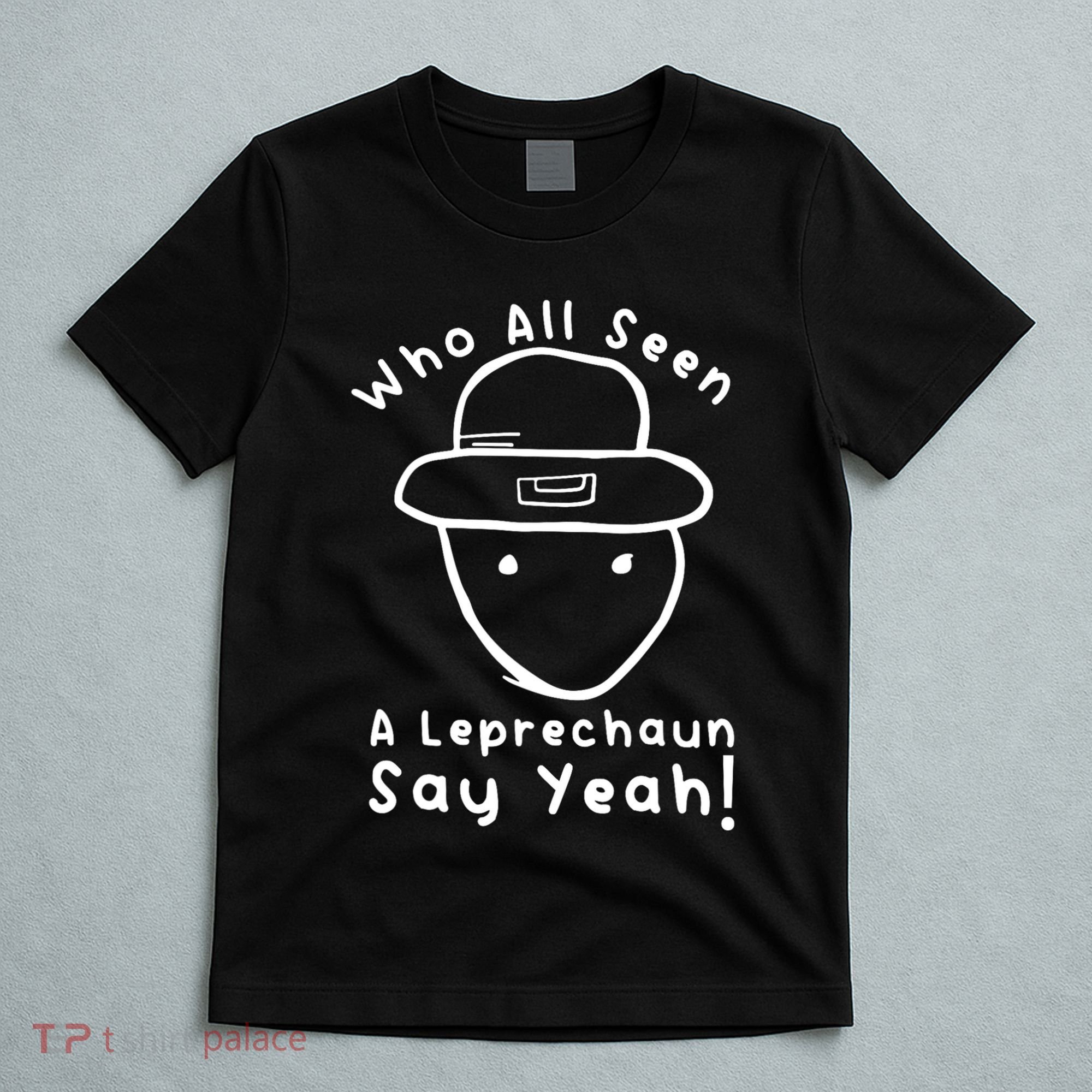 Who All Seen A Leprechaun Sketch Funny St PatrickS Day T-Shirt