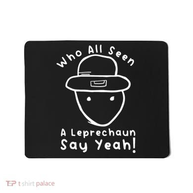 Who All Seen A Leprechaun Sketch Funny St PatrickS Day Mousepad