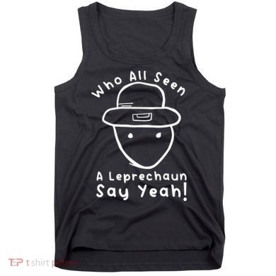 Who All Seen A Leprechaun Sketch Funny St PatrickS Day Tank Top