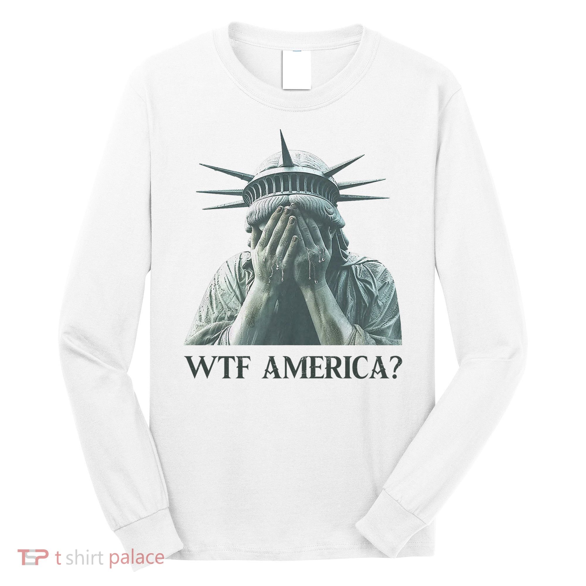 WTF America Statue of Liberty Cry Long Sleeve Shirt