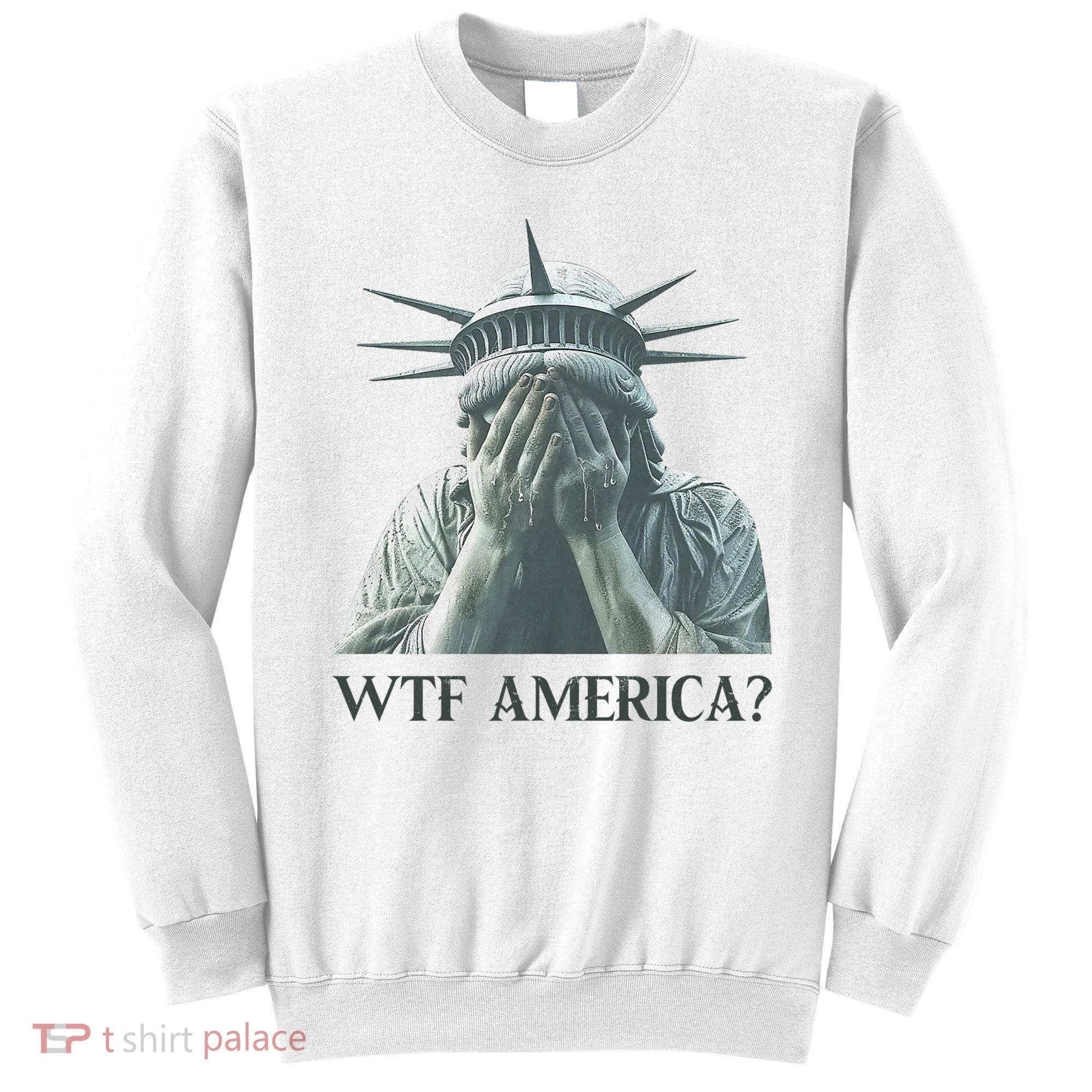 WTF America Statue of Liberty Cry Sweatshirt
