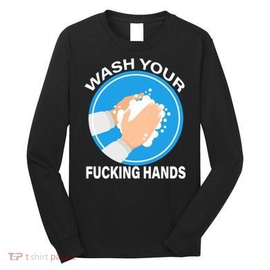Wash Your Fucking Hands Long Sleeve Shirt