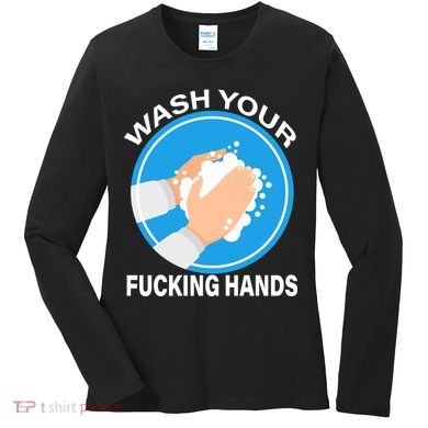 Wash Your Fucking Hands Women's Long Sleeve Shirt