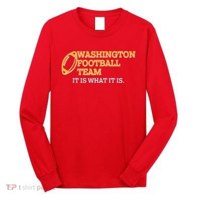 Washington Football Team It Is What It Is Long Sleeve Shirt