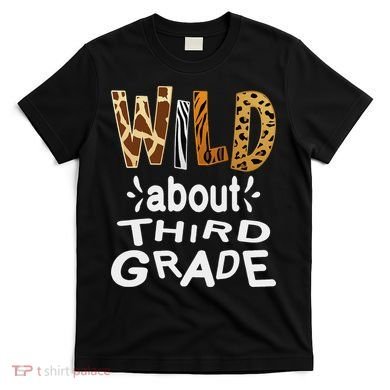Wild about Third Grade Teacher Student First Day Of School T-Shirt