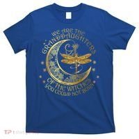 We Are The Granddaughters Of The Witches You Could Not Burn Funny Gift T-Shirt thumb 0