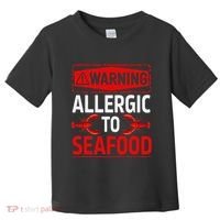 Warning Allergic To Seafood Shellfish Allergy Funny Gift Toddler T-Shirt thumb 0