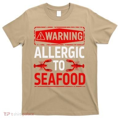 Warning Allergic To Seafood Shellfish Allergy Funny Gift T-Shirt