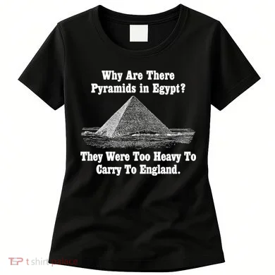 Why Are There Pyramids In Egypt? Women's T-Shirt
