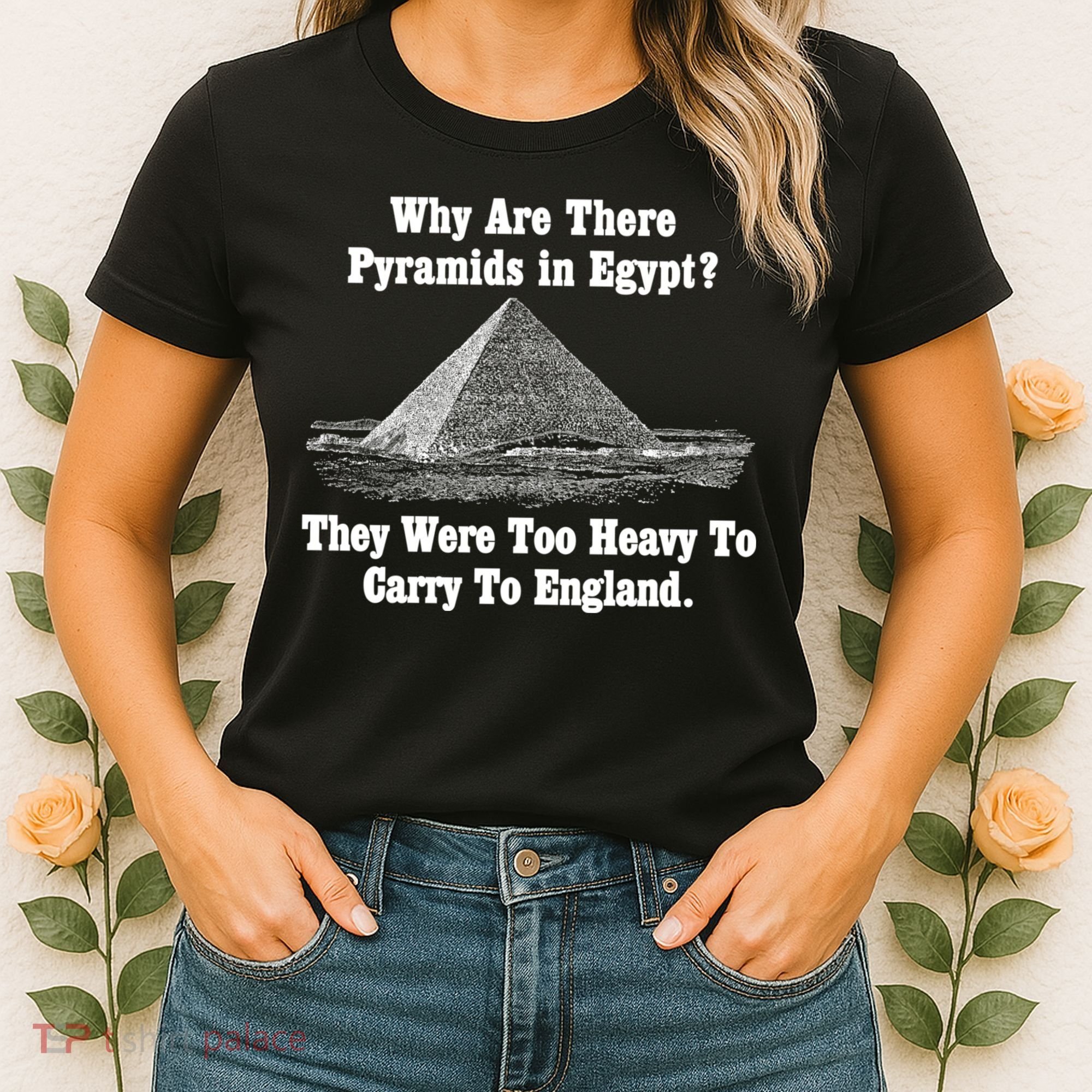Why Are There Pyramids In Egypt? Women's T-Shirt