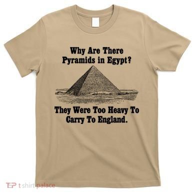 Why Are There Pyramids In Egypt? T-Shirt