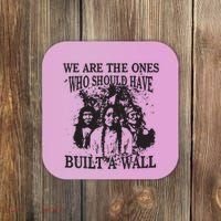 We Are The Ones Who Should Have Built A Wall Coaster thumb 0