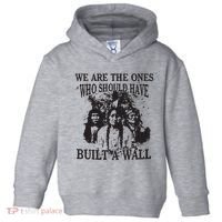 We Are The Ones Who Should Have Built A Wall Toddler Hoodie thumb 0