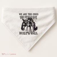 We Are The Ones Who Should Have Built A Wall USA-Made Doggie Bandana thumb 0