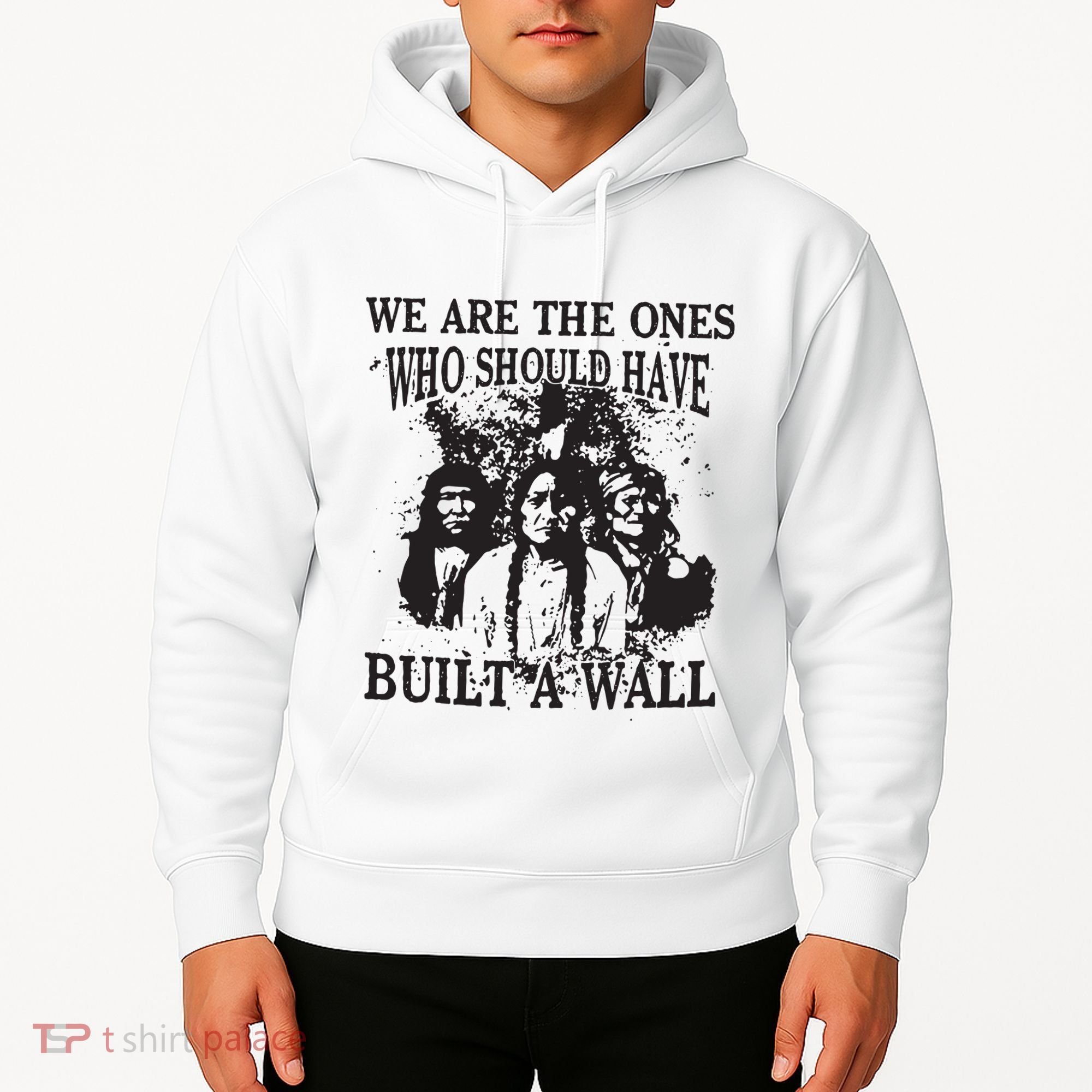 We Are The Ones Who Should Have Built A Wall Hoodie